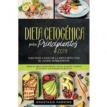 Dieta Cetogénica para Principiantes: Guía Paso a Paso de la Dieta keto con el Ayuno Intermitente. Pierde 21 libras Rápidamente con el Plan de Comidas de 21 días y sus Exquisitas Recetas