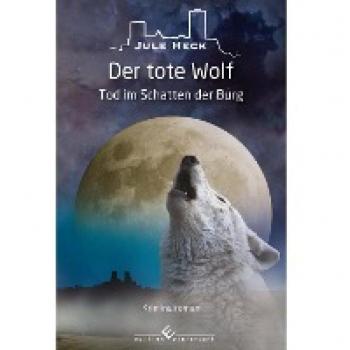 Heck, Jule: Tod im Schatten der Burg - Der tote Wolf