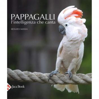 Pappagalli. L'intelligenza che canta. Ediz. illustrata