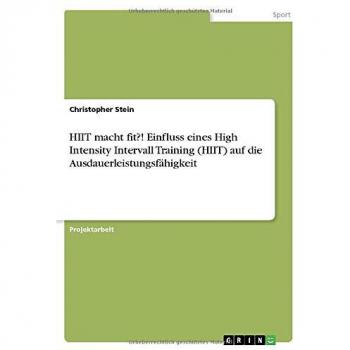 HIIT macht fit?! Einfluss eines High Intensity Intervall Training (HIIT) auf die Ausdauerleistungsfähigkeit