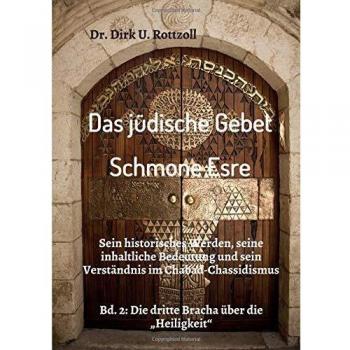Das jüdische Gebet (Schmone Esre): Sein historisches Werden, seine inhaltliche Bedeutung und sein Verständnis im Chabad-Chassidismus. Bd. 2: Die dritte Bracha über die „Heiligkeit“