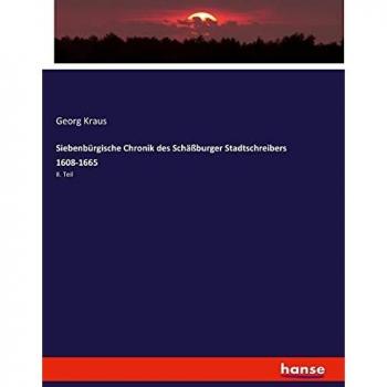 Siebenbürgische Chronik des Schäßburger Stadtschreibers 1608-1665: II. Teil