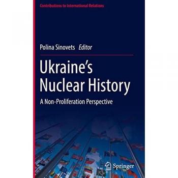 Ukraine’s Nuclear History: A Non-Proliferation Perspective (Contributions to International Relations)