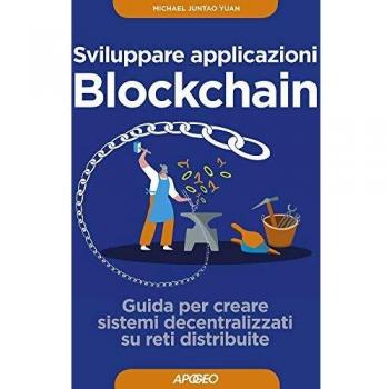 Sviluppare applicazioni blockchain. Guida per creare sistemi decentralizzati su reti distribuite. Con Contenuto digitale per download