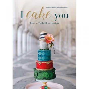 I cake you: Idee - Technik - Design