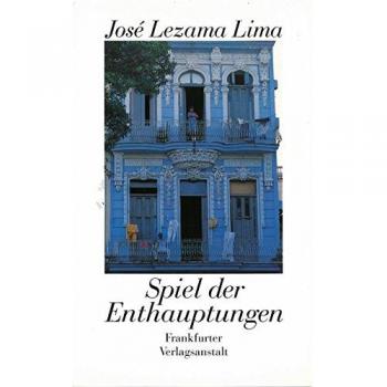 José Lezama Lima Spiel Der Enthauptungen: Erzählungen