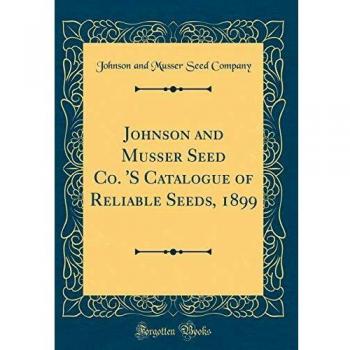 Johnson and Musser Seed Co. 'S Catalogue of Reliable Seeds, 1899