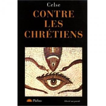 Celse Contre Les Chretiens. Discours Vrai (Liberte Par)