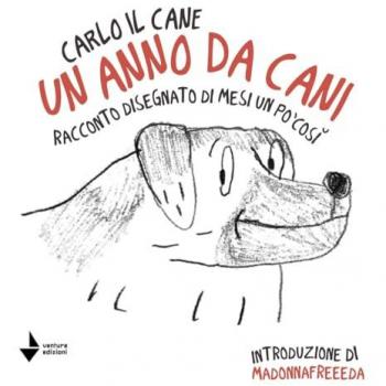 Un anno da cani. Racconto disegnato di mesi un po' così. Ediz. illustrata