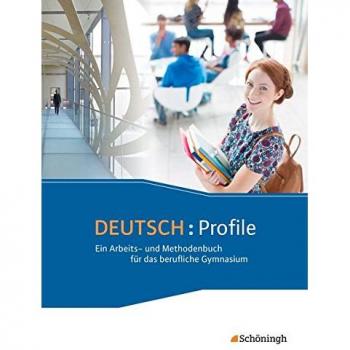 Deutsch: Profile - Ein Arbeits- und Methodenbuch für das berufliche Gymnasium - Neubearbeitung: Schülerband