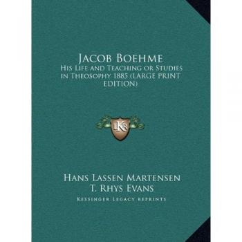 Jacob Boehme: His Life and Teaching or Studies in Theosophy 1885 (LARGE PRINT EDITION)