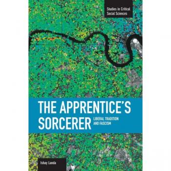 Apprentice's Sorcerer, The: Liberal Tradition And Fascism