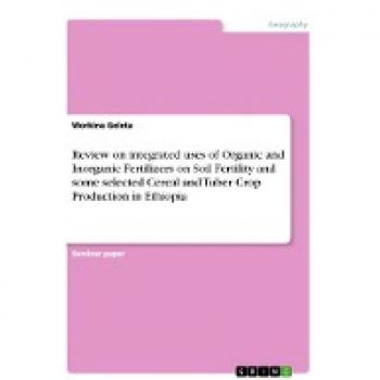 Review on integrated uses of Organic and Inorganic Fertilizers on Soil Fertility and some selected Cereal and Tuber Crop Production in Ethiopia