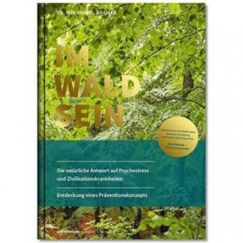 IM-WALD-SEIN. Die natürliche Antwort auf Psychostress und Zivilisationskrankheiten. Entdeckung eines Präventionskonzepts: Körperliches Wohlbefinden. ... Gleichgewicht. Waldbaden praktisch erprobt!