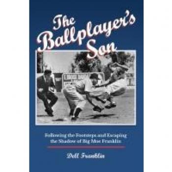 The Ballplayer's Son: Following the Footsteps and Escaping the Shadow of Big Moe Franklin