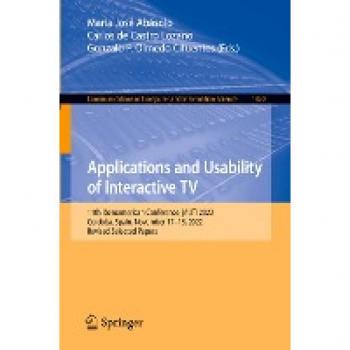 Applications and Usability of Interactive TV: 11th Iberoamerican Conference, jAUTI 2022, Cordoba, Spain, November 17–18, 2022, Revised Selected Papers ... and Information Science, 1820, Band 1820)