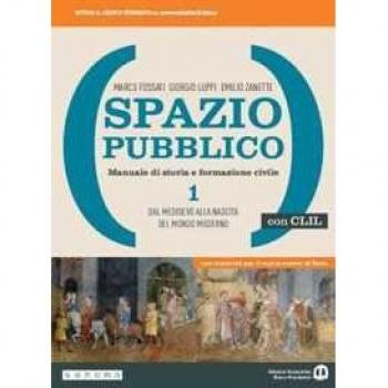 Spazio pubblico. Manuale di storia e formazione civile. Dal Medio... Marco Fossati
