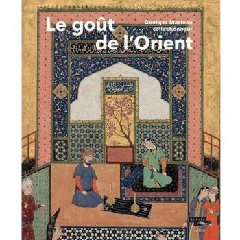 Le goût de l'Orient : Georges Marteau collectionneur