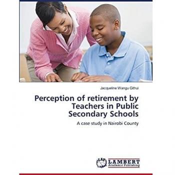 Perception of retirement by Teachers in Public Secondary Schools: A case study in Nairobi County