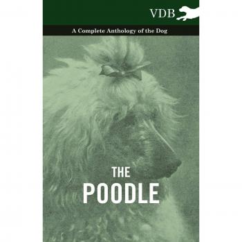 The Poodle - A Complete Anthology of the Dog