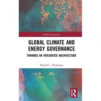 Global Climate and Energy Governance: Towards an Integrated Architecture (Global Institutions)