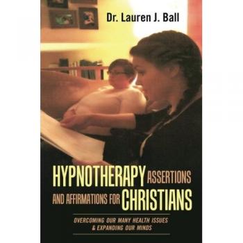 Hypnotherapy Assertions and Affirmations for Christians: Overcoming Our Many Health Issues & Expanding Our Minds