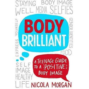 Body Brilliant : A Teenage Guide to a Positive Body Image