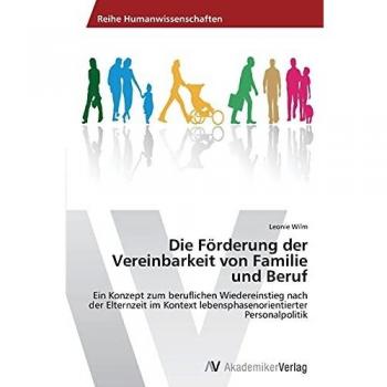 Die Förderung der Vereinbarkeit von Familie und Beruf: Ein Konzept zum beruflichen Wiedereinstieg nach der Elternzeit im Kontext lebensphasenorientierter Personalpolitik