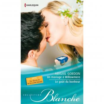 Un mariage à Willowmere - Le goût du bonheur - Abigail Gordon
