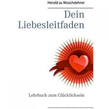 Dein Liebesleitfaden: Lehrbuch zum Glücklichsein