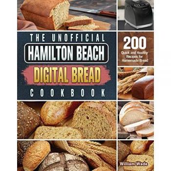 The Unofficial Hamilton Beach Digital Bread Cookbook