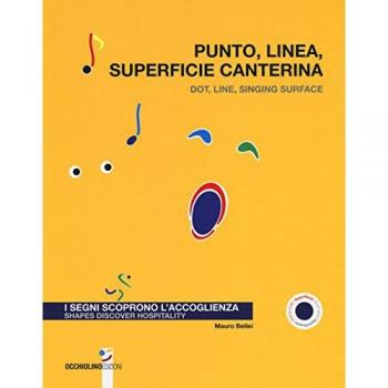 Punto, linea, superficie canterina. I segni scoprono l'accoglienza-Dot, line, singing surface. Shapes discover hospitality. Ediz. a colori