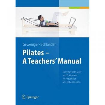 Pilates - A Teachers' Manual: Exercises with Mats and Equipment for Prevention and Rehabilitation