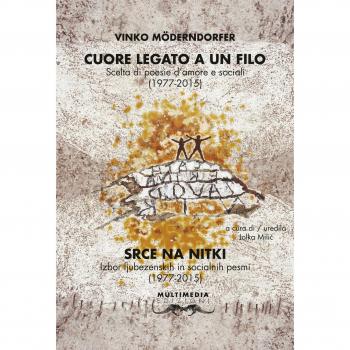 Cuore legato a un filo. Scelta di poesie d'amore e sociali (1977-2015). Ediz. slovena e italiana