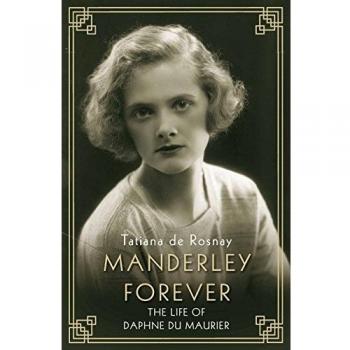 Manderley Forever : The Life of Daphne du Maurier