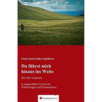 Du führst mich hinaus ins Weite: Das Alte Testament in ausgewählten Texten mit Erläuterungen und Kommentaren