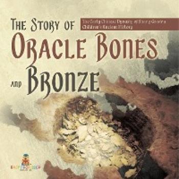 The Story of Oracle Bones and Bronze | The Early Chinese Dynasty of Shang Grade 5 | Children's Ancient History