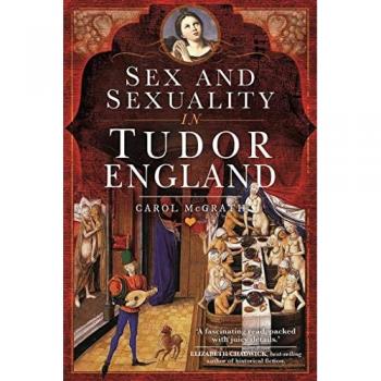 Sex and Sexuality in Tudor England by Carol McGrath