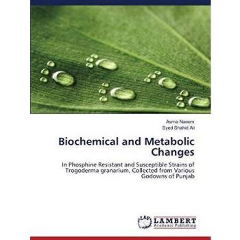Biochemical and Metabolic Changes: In Phosphine Resistant and Susceptible Strains of Trogoderma granarium, Collected from Various Godowns of Punjab