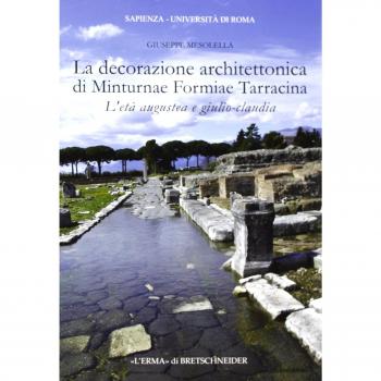La decorazione architettonica di Minturnae Formiae Tarracina. L'etÃ  augustea e giulio-claudia. Con CD-ROM