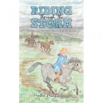 Riding Through the Storm: My Early Life and Memories of Wartime Bristol