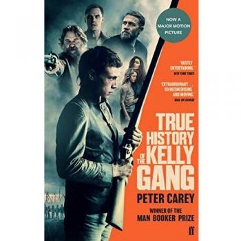Peter Carey True History Of The Kelly Gang: Film Tie-In