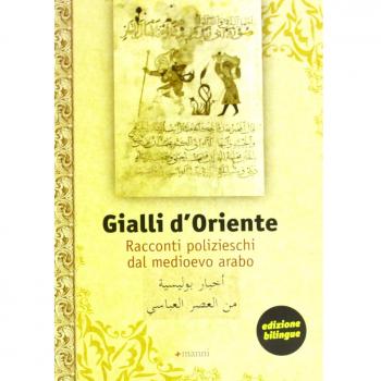 Gialli d'Oriente. Racconti polizieschi dal Medioevo arabo. Ediz. italiana e araba