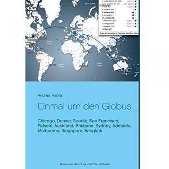 Einmal um den Globus: Chicago, Denver, Seattle, San Francisco, Fidschi, Auckland, Brisbane, Sydney, Adelaide, Melbourne, Singapure, Bangkok
