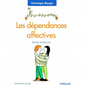Véronique Berger Les Dépendances Affectives : Aimer Et Être Soi