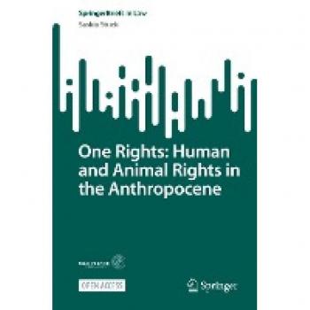 One Rights: Human and Animal Rights in the Anthropocene (SpringerBriefs in Law)