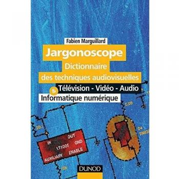Jargonoscope - Dictionnaire Des Techniques Audiovisuelles, Télévision, Vidéo, Audio, Informatique Numérique