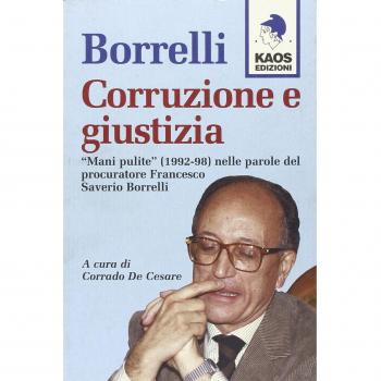 Borrelli. Corruzione e giustizia. «Mani pulite» (1992-98) nelle parole del procuratore Borrelli