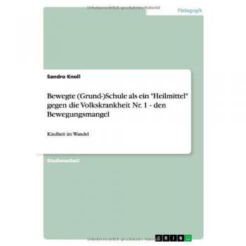 Bewegte (Grund-)Schule als ein Heilmittel gegen die Volkskrankheit Nr. 1 - den Bewegungsmangel