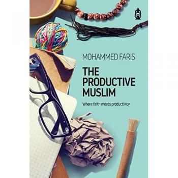 The Productive Muslim : Where Faith Meets Productivity, by Faris Mohammad